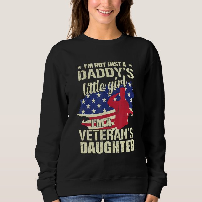 Im Not Just Daddys Little Girl Im Veterans Daughte Sweatshirt (Front)