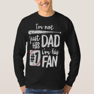 I'm Not Just His Dad I'm His 1 Fan Baseball Father T-Shirt