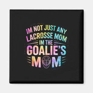 I'm Not Just Lacrosse Mum I'm The Goalie's Mum Mot Magnet