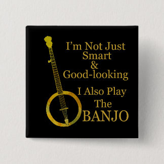 I'm Not Just Smart and Goodlooking Banjo 15 Cm Square Badge