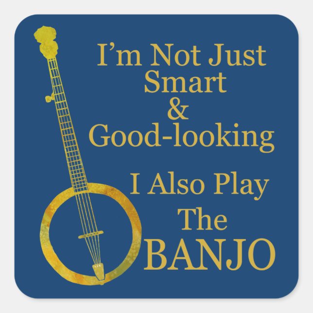 I'm Not Just Smart and Goodlooking Banjo Square Sticker (Front)