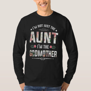 Im Not Just The Aunt Im The Godmother For Auntie T-Shirt