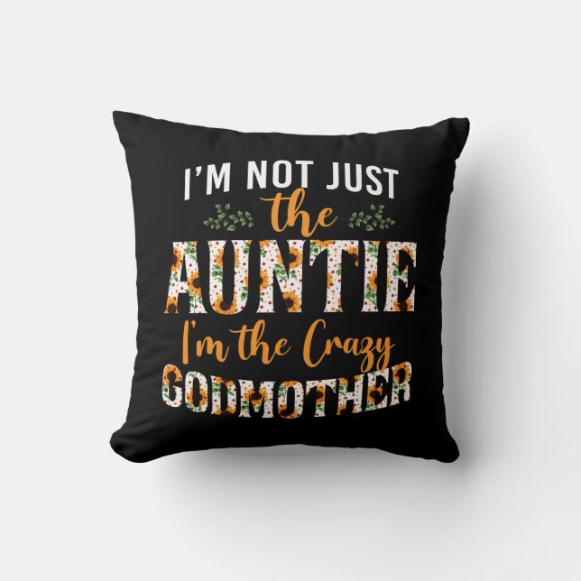 I'm Not Just The Auntie Crazy Godmother Floral Cushion (Front)
