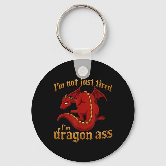 Im Not Just Tired Im Dragon Key Ring (Front)