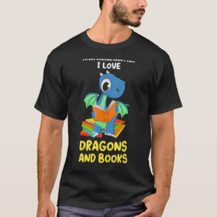 I'm not kidding when I said dragons and books drag T-Shirt