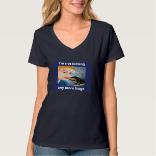 I'm not kissing any more frogs T-Shirt