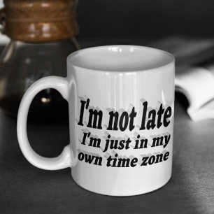 I'm Not Late funny quote black typography Coffee Mug