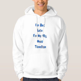"I'm not late" funny quote on hoodie