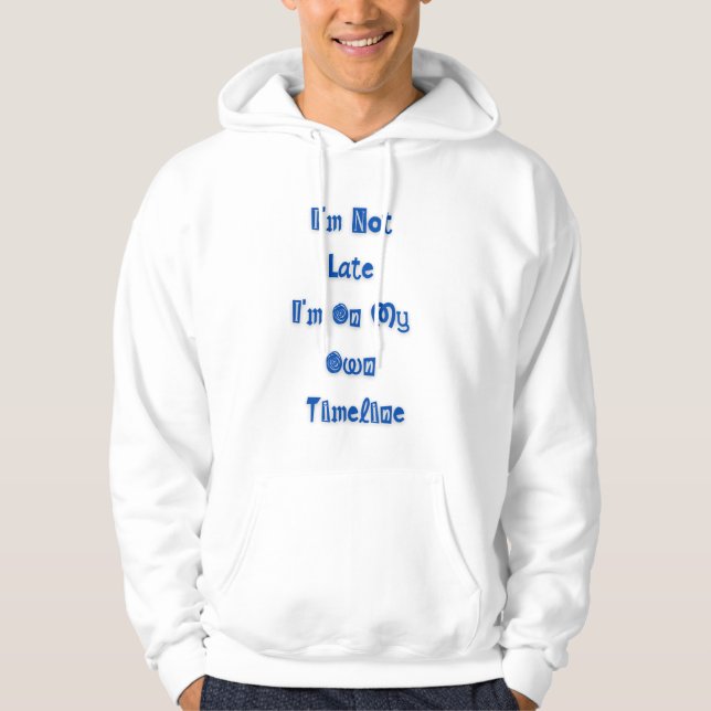 "I'm not late" funny quote on hoodie (Front)