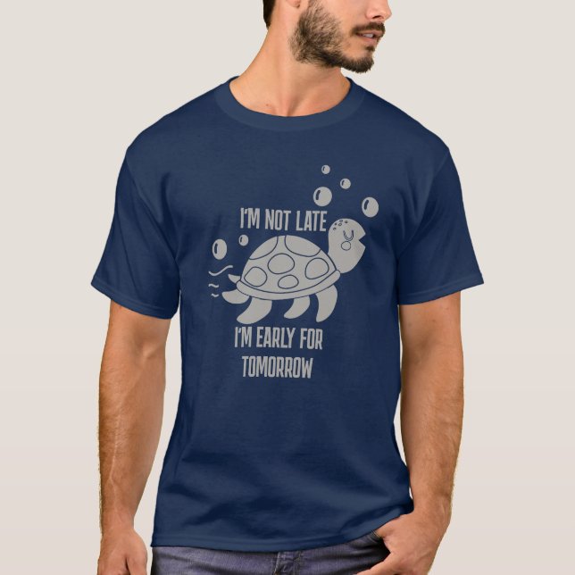 "I'm Not Late" Funny Quote Shirt, Hilarious Saying T-Shirt (Front)