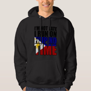 I'm Not Late I Run On Filipino Time Hoodie