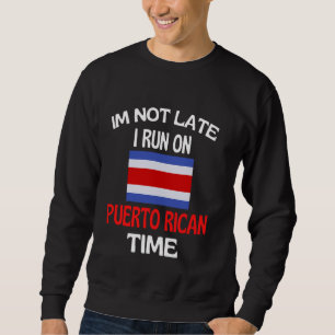 Im Not Late I Run On Puerto Rican Time Funny Puert Sweatshirt