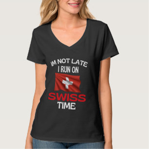 Im Not Late I Run On Swiss Time Funny Switzerland T-Shirt