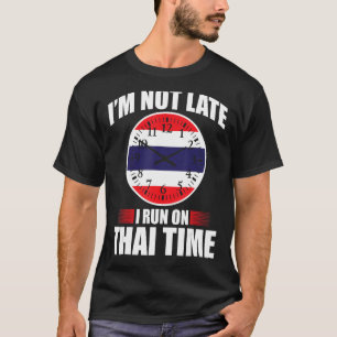 Im Not Late I Run On Thai Time Thailand Vacation T-Shirt