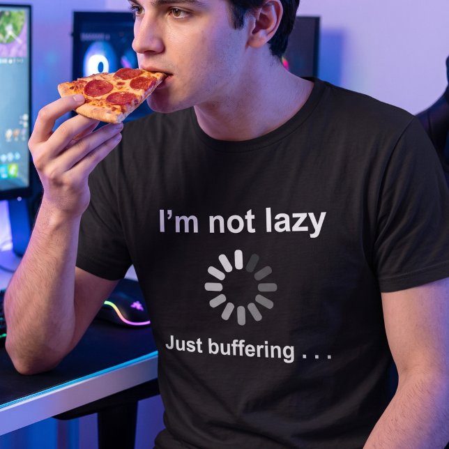 Im Not Lazy Buffering - Customisable Geek Joke T-Shirt (Creator Uploaded)