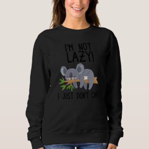 I'm not lazy  Cute Koala Bear Koala  Laziness Lazy Sweatshirt