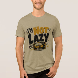 Im Not Lazy Energy Saving Mode Funny Quote Tri-Blend Shirt
