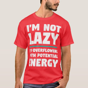 I'm Not Lazy - Funny Novelty Physics Science Joke T-Shirt