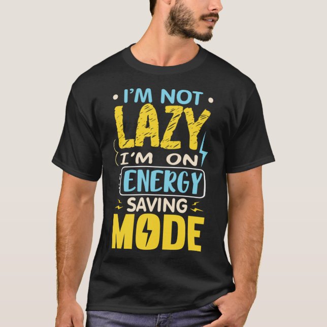 I'm Not Lazy I Am On Energy Saving Mode  1 T-Shirt (Front)