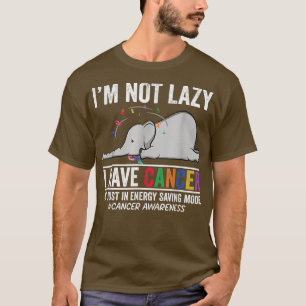 Im Not Lazy I Have Cancer Im Just in Energy Saving T-Shirt