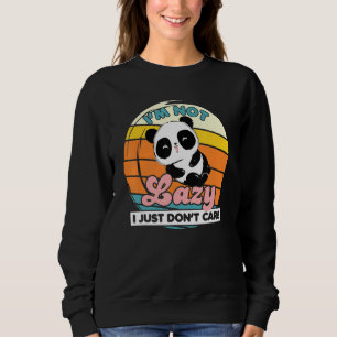 I'm Not Lazy I Just Don't Care Panda Bear Animal Sweatshirt