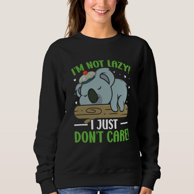 I'm Not Lazy I Just Don't Care Sweatshirt (Front)
