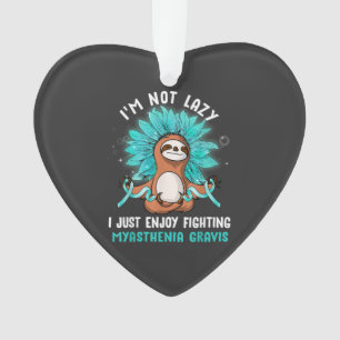 I'm Not Lazy I Just Enjoy Fighting Myasthenia Grav Ornament
