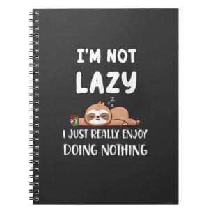 I'm Not Lazy I Just Really Enjoy Doing Nothing Cof Notebook