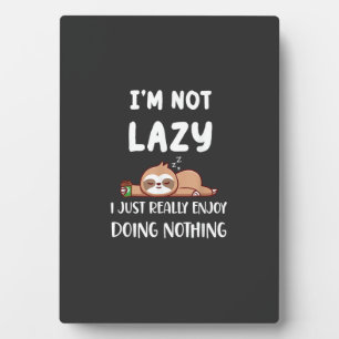 I'm Not Lazy I Just Really Enjoy Doing Nothing Cof Plaque