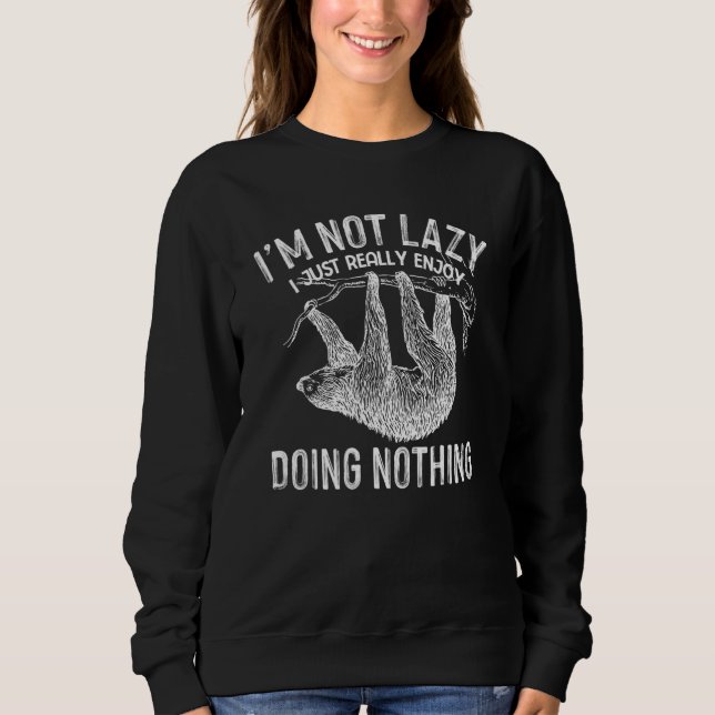 I'm Not Lazy I Just Really Enjoy Doing Nothing Fun Sweatshirt (Front)
