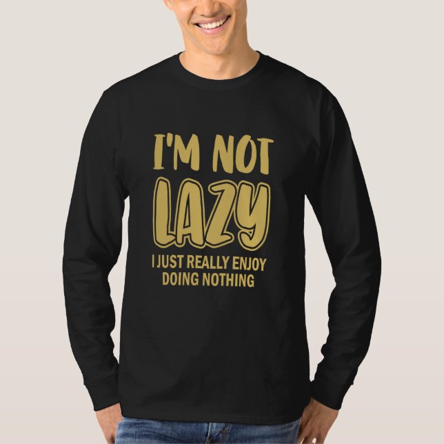 I'm Not Lazy I Just Really Enjoy Doing Nothing Laz T-Shirt (Front)