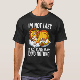 Im Not Lazy I Just Really Enjoy Doing Nothing Lion T-Shirt