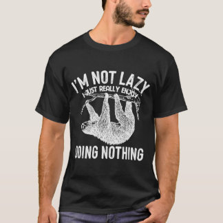 I'm Not Lazy I Just Really Enjoy Doing Nothing  Sl T-Shirt