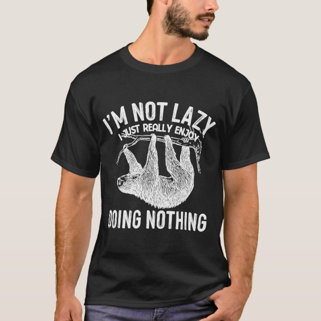 I'm Not Lazy I Just Really Enjoy Doing Nothing  Sl T-Shirt (Front)