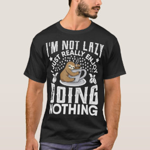 Im Not Lazy I Just Really Enjoy Doing Nothing Slot T-Shirt