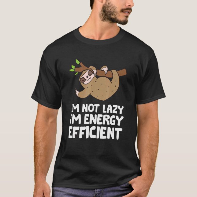 I'm Not Lazy I'm Energy Efficient Cute Sloth T-Shirt (Front)