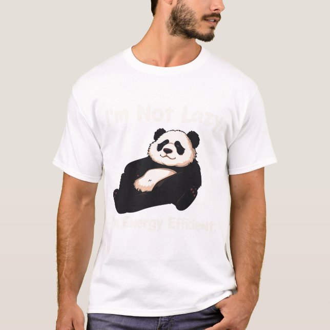 I'm Not Lazy, I'm Energy Efficient - Funny Panda D T-Shirt (Front)