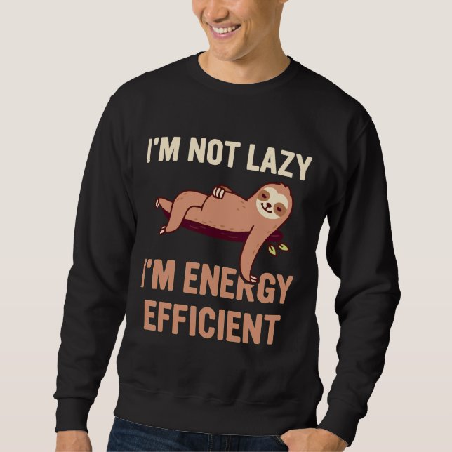 Im Not Lazy Im Energy Efficient Funny Sloth Pun Jo Sweatshirt (Front)
