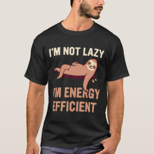 Im Not Lazy Im Energy Efficient Funny Sloth Pun Jo T-Shirt