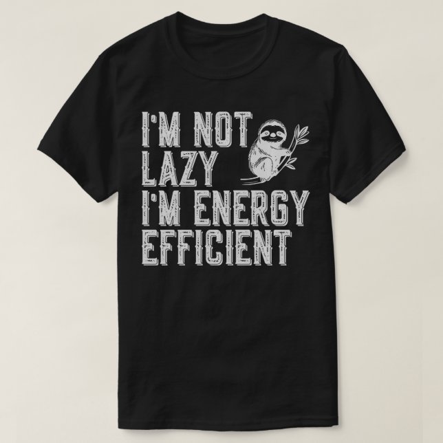 Im Not Lazy Im Energy Efficient Funny Sloth Stuff  T-Shirt (Design Front)