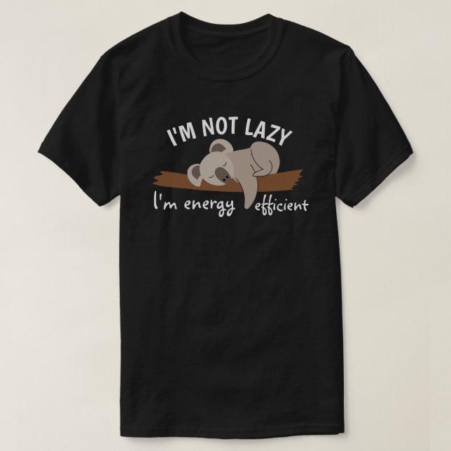 I'm not lazy, I'm energy efficient T-Shirt (Design Front)