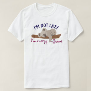 I'm not lazy, I'm energy efficient T-Shirt