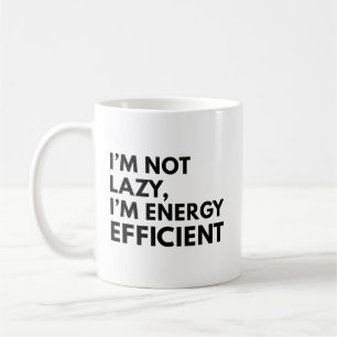 I'M NOT LAZY I'M ENERGY EFFICIENT TYPOGRAPHY COFFEE MUG