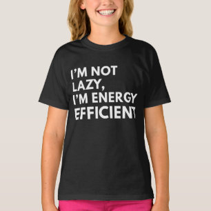 I'M NOT LAZY I'M ENERGY EFFICIENT TYPOGRAPHY T-Shirt