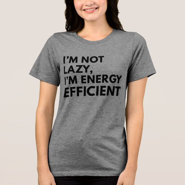 I'M NOT LAZY I'M ENERGY EFFICIENT TYPOGRAPHY  Tri-Blend SHIRT (Front)