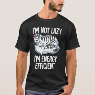 Im Not Lazy Im Energy Efficient Zebra T-Shirt