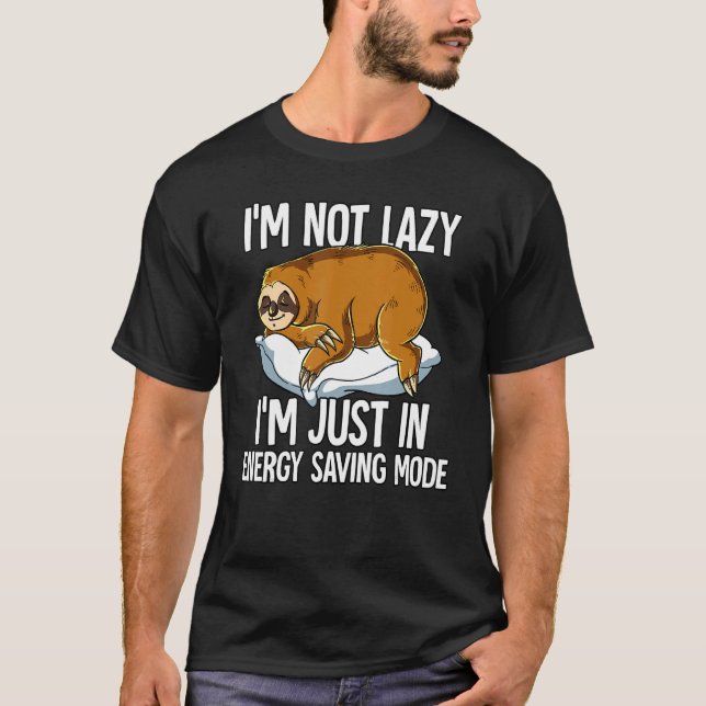 Im Not Lazy Im Just In Energy Saving Mode Sloth T-Shirt (Front)