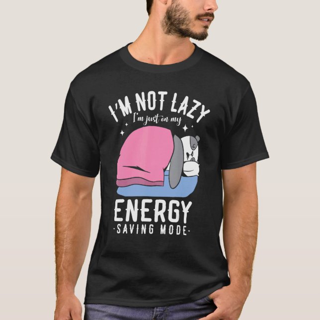 I'm Not Lazy I'm Just On My Energy Saving Mode Pan T-Shirt (Front)