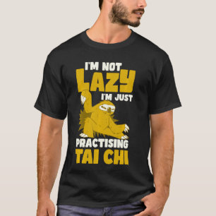 I'm not Lazy I'm just practicing Tai Chi T-Shirt