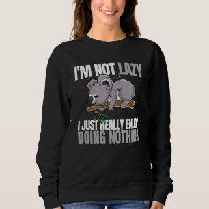 I'm Not Lazy I'm Just Really Enjoy Doing Nothing K Sweatshirt